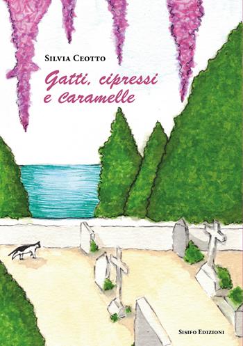 Gatti, cipressi e caramelle. Nuova ediz. - Silvia Ceotto - Libro Sisifo Edizioni 2026 | Libraccio.it