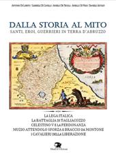Dalla storia al mito. Santi, eroi, guerrieri in terra d'Abruzzo