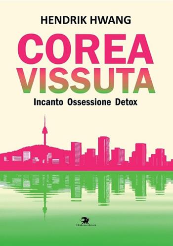 Corea vissuta. Incanto ossessione detox - Hendrik Hwang - Libro Drakon Edizioni 2026 | Libraccio.it