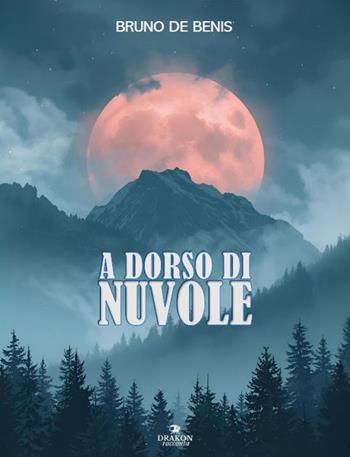A dorso di nuvole - Bruno de Benis - Libro Drakon Edizioni 2026, Drakon racconta | Libraccio.it