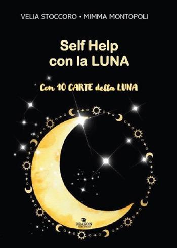 Self help con la luna - Velia Stoccoro, Mimma Montopoli - Libro Drakon Edizioni 2026, Drakon racconta | Libraccio.it
