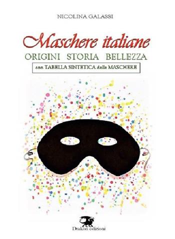 Maschere italiane. Origini, storia, bellezza. Nuova ediz. - Nicolina Galassi - Libro Drakon Edizioni 2026 | Libraccio.it