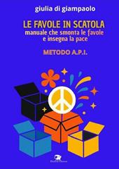 Le favole in scatola. Manuale che smonta le favole e insegna la pace. Manuale API