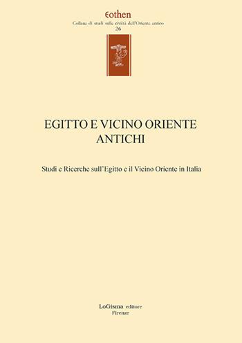 Egitto e vicino oriente antichi. Studi e ricerche sull'Egitto e il Vicino Oriente in Italia. Ediz. italiana e inglese  - Libro LoGisma Editore 2025, Eothen. Collana di studi sulle civiltà dell'Oriente antico | Libraccio.it