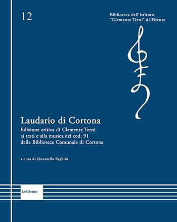 Laudario di Cortona. Edizione critica di Clemente Terni ai testi e alla musica del cod. 91 della Biblioteca Comunale di Cortona. Ediz. critica - Clemente Terni - Libro LoGisma Editore 2025, Biblioteca dell'Istituto Clemente Terni | Libraccio.it