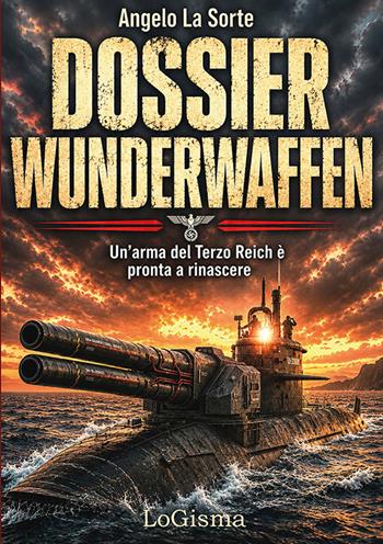 Dossier Wunderwaffen. Un'arma del Terzo Reich è pronta a rinascere - Angelo La Sorte - Libro LoGisma Editore 2026 | Libraccio.it