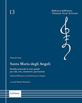 Santa Maria degli Angeli. Retablo musicale in sette quadri per soli, coro, strumenti e percussioni. Libretto dell’autore su testi francescani e liturgici. Nuova ediz.