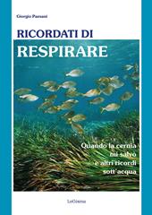 Ricordati di respirare. Quando la cernia mi salvò e altri ricordi sott'acqua. Il mare è un ecosistema da conoscere meglio e preservare di più