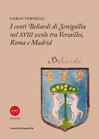 I conti Beliardi di Senigallia nel XVIII secolo. Tra Versailles, Roma e Madrid - Carlo Vernelli - Libro Millesettecentonovantasette Edizioni 2026, I marchi di Krzysztof | Libraccio.it