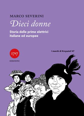 Dieci donne. Storie delle prime elettrici italiane ed europee - Marco Severini - Libro Millesettecentonovantasette Edizioni 2026, I marchi di Krzysztof | Libraccio.it