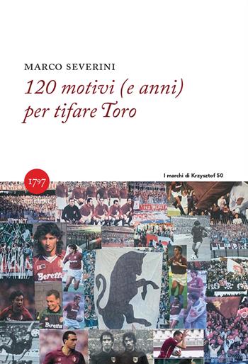120 motivi (e anni) per tifare Toro - Marco Severini - Libro Millesettecentonovantasette Edizioni 2026, I marchi di Krzysztof | Libraccio.it