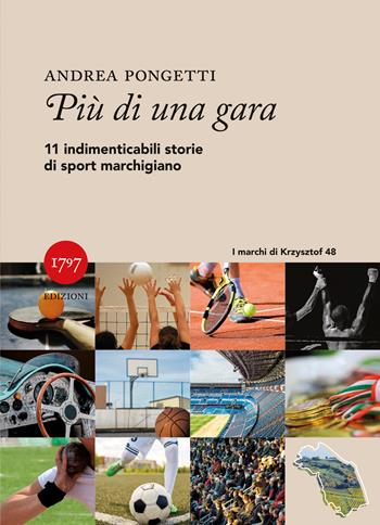 Più di una gara. Undici indimenticabili storie di sport marchigiano - Andrea Pongetti - Libro Millesettecentonovantasette Edizioni 2026, I marchi di Krzysztof | Libraccio.it