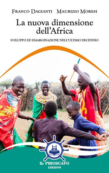 La nuova dimensione dell'Africa. Sviluppo ed emarginazione nell'ultimo decennio - Franco Dagianti, Maurizio Moresi - Libro Il Piroscafo Edizioni 2026, Le ancore | Libraccio.it