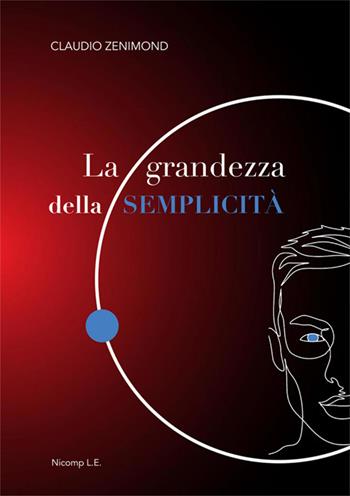 La grandezza della semplicità - Claudio Zenimond - Libro Nicomp Laboratorio Editoriale 2025 | Libraccio.it