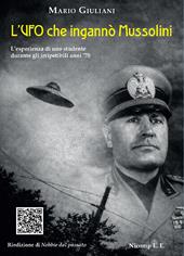 L'UFO che ingannò Mussolini. L'esperienza di uno studente durante gli irripetibili anni '70