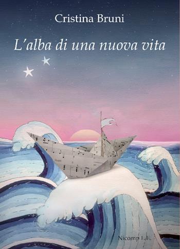 L'alba di una nuova vita - Cristina Bruni - Libro Nicomp Laboratorio Editoriale 2026, Letture | Libraccio.it