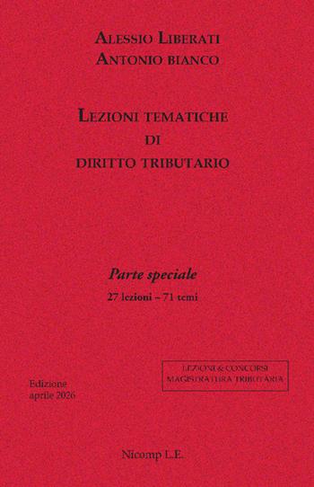 Lezioni tematiche di diritto tributario. Parte speciale. 27 lezioni, 71 temi - Alessio Liberati, Antonio Bianco - Libro Nicomp Laboratorio Editoriale 2026, Lezioni tematiche di diritto tributario | Libraccio.it