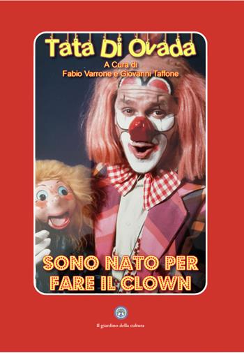 Tata di Ovada. Nato per fare il clown - Fabio Varrone - Libro Balzano Editore - Librerie Il giardino della cultura 2026 | Libraccio.it