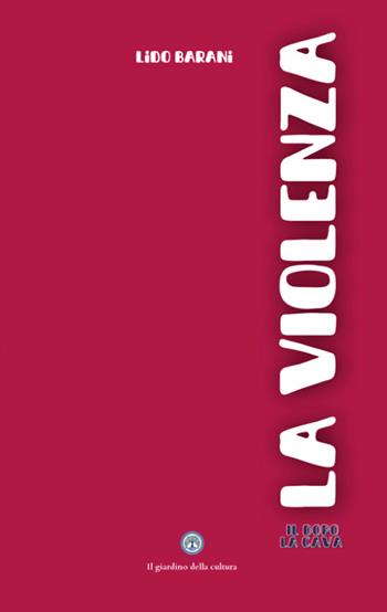 La violenza - Lido Barani - Libro Balzano Editore - Librerie Il giardino della cultura 2026 | Libraccio.it