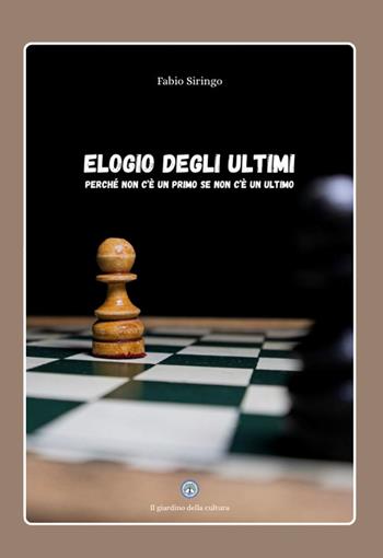 Elogio degli ultimi. Perché non c’è un primo se non c’è un ultimo - Fabio Siringo - Libro Balzano Editore - Librerie Il giardino della cultura 2026 | Libraccio.it