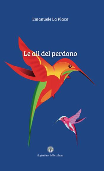 Le ali del perdono - Emanuele La Placa - Libro Balzano Editore - Librerie Il giardino della cultura 2026 | Libraccio.it