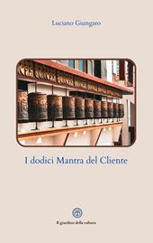 I dodici mantra del cliente. L'arte di comunicare con i clienti senza subirli