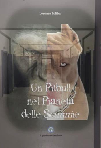 Un pitbull nel pianeta delle scimmie - Lorenzo Zoliber - Libro Balzano Editore - Librerie Il giardino della cultura 2026 | Libraccio.it