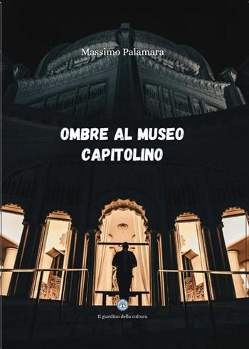 Ombre al museo capitolino - Massimo Palamara - Libro Balzano Editore - Librerie Il giardino della cultura 2026 | Libraccio.it