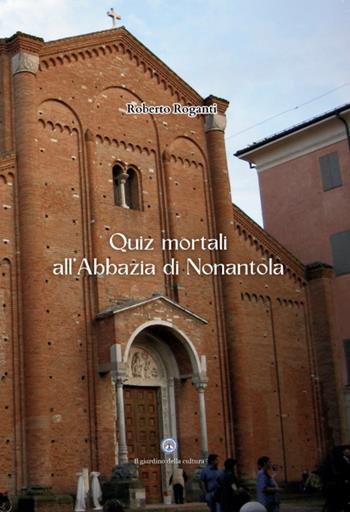 Quiz mortali all'abbazia di Nonantola - Roberto Roganti - Libro Balzano Editore - Librerie Il giardino della cultura 2026 | Libraccio.it