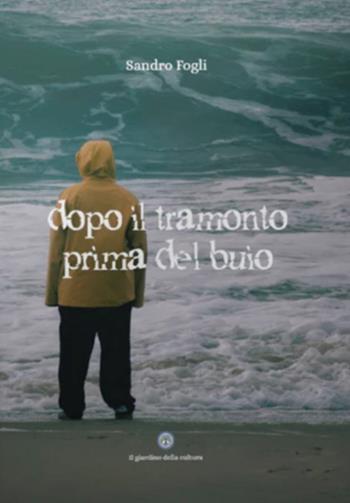 Dopo il tramonto prima del buio - Sandro Fogli - Libro Balzano Editore - Librerie Il giardino della cultura 2026 | Libraccio.it
