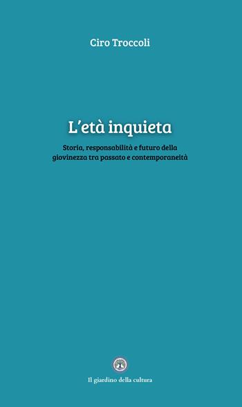 L'età inquieta - Ciro Troccoli - Libro Balzano Editore - Librerie Il giardino della cultura 2026 | Libraccio.it