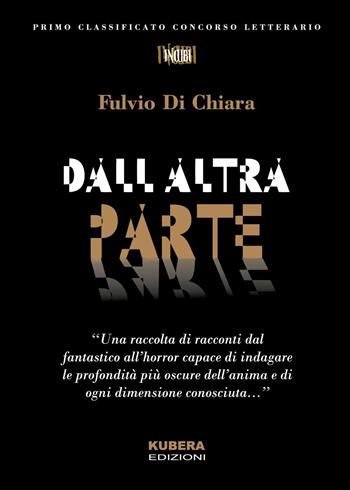 Dall'altra parte - Fulvio Di Chiara - Libro Kubera Edizioni 2025 | Libraccio.it