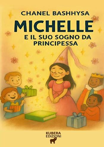 Michelle e il suo sogno da Principessa - Chanel Bashhysa - Libro Kubera Edizioni 2025 | Libraccio.it