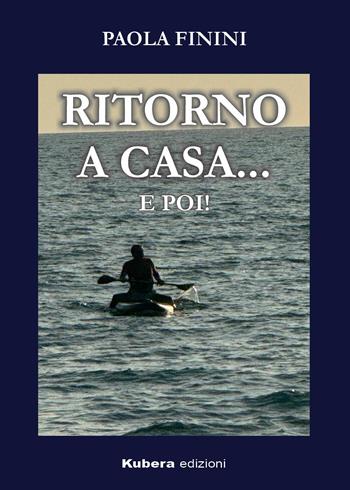 Ritorno a casa... e poi! - Paola Finini - Libro Kubera Edizioni 2026 | Libraccio.it