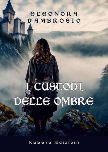 I custodi delle ombre - Eleonora D'Ambrosio - Libro Kubera Edizioni 2026 | Libraccio.it