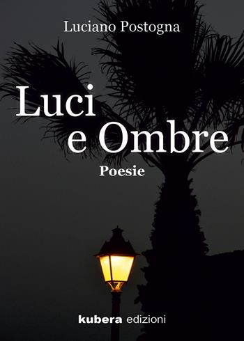 Luci e ombre - Luciano Postogna - Libro Kubera Edizioni 2026 | Libraccio.it