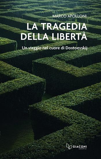 La tragedia della libertà. Un viaggio nel cuore di Dostoevskij - Marco Apolloni - Libro Giaconi Editore 2025 | Libraccio.it