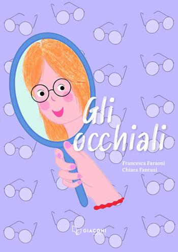 Gli occhiali. Ediz. illustrata - Francesca Faraoni - Libro Giaconi Editore 2025 | Libraccio.it