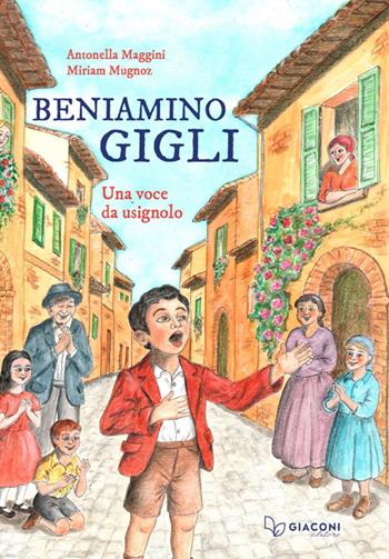 Beniamino Gigli. Una voce da usignolo - Antonella Maggini - Libro Giaconi Editore 2025 | Libraccio.it