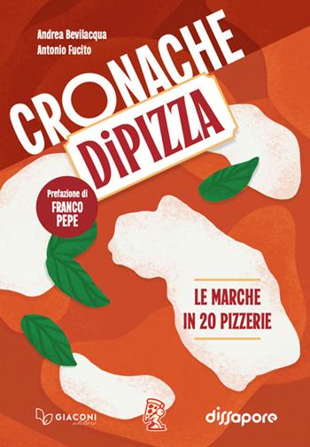Cronache di pizza. Le Marche in 20 pizzerie - Andrea Bevilacqua, Antonio Fucito - Libro Giaconi Editore 2025 | Libraccio.it