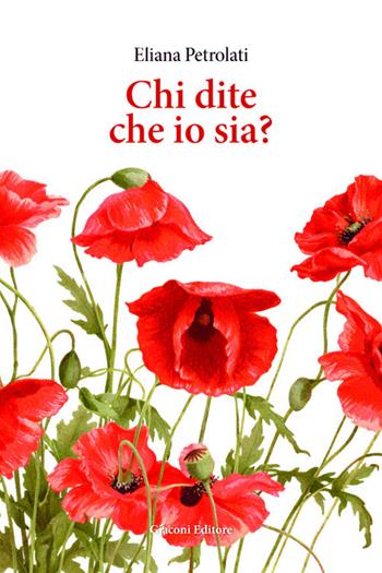 Chi dite che io sia? - Eliana Petrolati - Libro Giaconi Editore 2026 | Libraccio.it