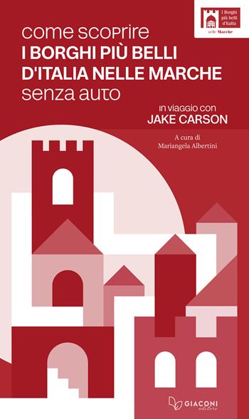 Come scoprire i borghi più belli d'Italia nelle Marche senza auto. In viaggio con Jake Carson - Jake Carson - Libro Giaconi Editore 2026 | Libraccio.it
