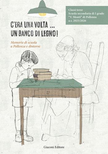 C'era una volta... un banco di legno!. Memorie di scuola a Pollenza e dintorni  - Libro Giaconi Editore 2026 | Libraccio.it