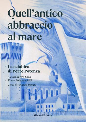 Quell'antico abbraccio al mare. La sciabica a Porto Potenza - Andrea Bovari - Libro Giaconi Editore 2026 | Libraccio.it