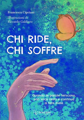 Chi ride, chi soffre. Quando le parole feriscono, una voce resta e continua a fare male - Francesca Cipriani - Libro Giaconi Editore 2026 | Libraccio.it