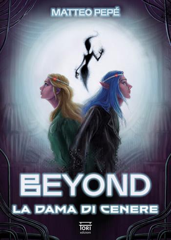Beyond. La dama di cenere - Matteo Pepé - Libro Tori Edizioni 2026 | Libraccio.it
