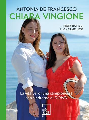 Chiara Vingione. La vita up di una campionessa con sindrome di down - Antonia De Francesco - Libro DFG Lab 2026, Young lab | Libraccio.it