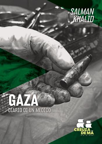 Gaza. Diario di un medico - Salman Khalid - Libro Crêuza de mä Edizioni 2026, Ostinati e contrari | Libraccio.it