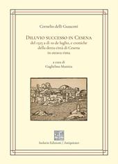 Diluvio successo in Cesena del 1525 a dì 10 de luglio, e croniche della detta città di Cesena in ottava rima