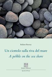 Un ciottolo sulla riva del mare. A pebble on the sea shore. Ediz. multilingue